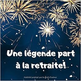 Une Legende Part A La Retraite Livre D Or Pour Depart En Retraite Alternative Carte Retraite 100 Pages French Edition Retraite Depart Amazon Com Books