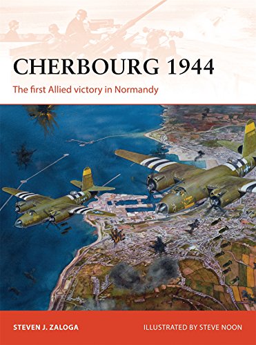 Cherbourg 1944: The first Allied victory in Normandy (Campaign) by Steven J. Zaloga