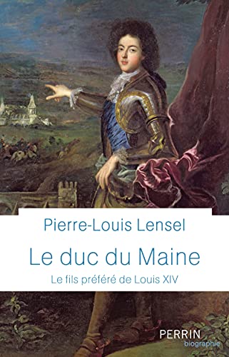 Le duc du Maine: le fils préféré de Louis XIV