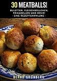 30 Meatballs!: Buletten, Fleischbällchen, Frikadellen und mehr! (German Edition)