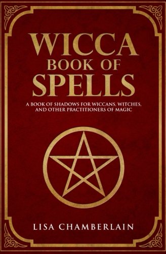 Wicca Book of Spells: A Book of Shadows for Wiccans, Witches, and Other Practitioners of Magic