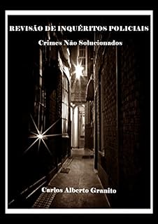 Livro REVISÃO DE INQUÉRITOS POLICIAIS: Crimes Não Solucionados
