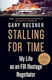 Stalling for Time: My Life as an FBI Hostage Negotiator by Gary Noesner