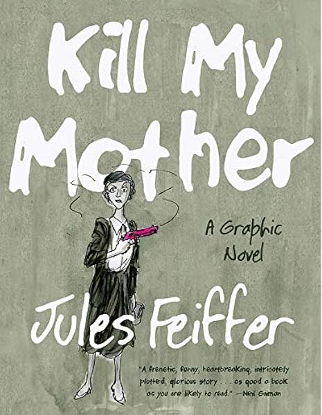 Kill My Mother A Graphic Novel Feiffer Jules Amazon Com Books