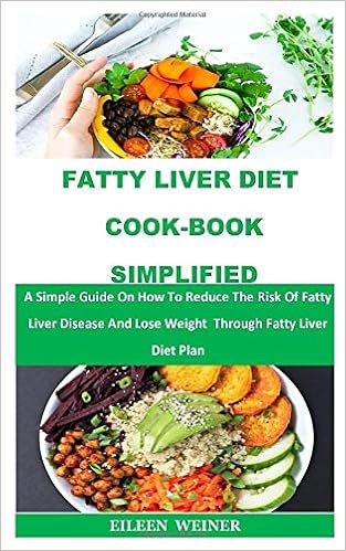 Fatty Liver Diet Cook Book Simplified A Simple Guide On How To Reduce The Risk Of Fatty Liver Disease And Lose Weight Through Fatty Liver Diet Plan Weiner Eileen 9798678428325 Amazon Com Books