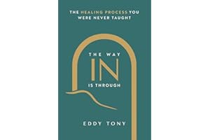 The Way In Is Through: The Healing Process You Were Never Taught