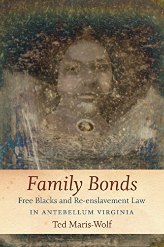 Download Family Bonds: Free Blacks and Re-enslavement Law in Antebellum Virginia Download Family Bonds: Free Blacks and Re-enslavement Law in Antebellum Virginia