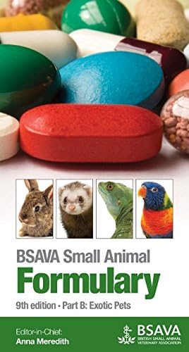 Bsava Small Animal Formulary 9th Edition: Part B: Exotic Pets (BSAVA British Small Animal Veterinary Association)
