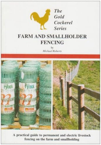 Farm and Smallholder Fencing: A Practical Guide to Permanent and Electric Livestock Fencing on the Farm and Smallholding (Gold Cockerel Series)