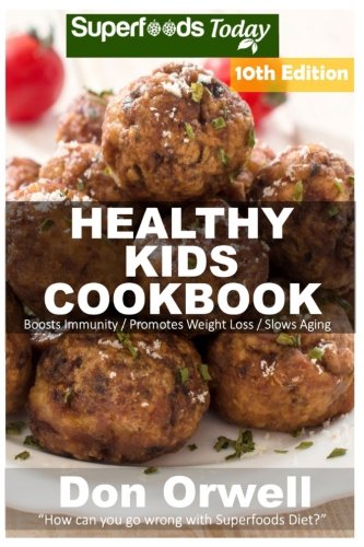 Healthy Kids Cookbook: Over 260 Quick & Easy Gluten Free Low Cholesterol Whole Foods Recipes full of Antioxidants & Phytochemicals (Healthy Kids Natural Weight Loss Transformation) (Volume 6) Reviews