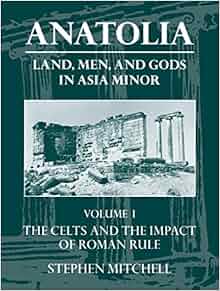 Anatolia Land Men And Gods In Asia Minor Volume I The