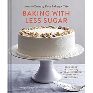 Baking with Less Sugar: Recipes for Desserts Using Natural Sweeteners and Little-to-No White Sugar