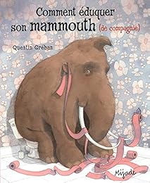 Comment éduquer son mammouth de compagnie