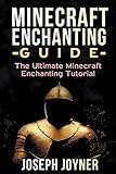 Minecraft Enchanting Guide: The Ultimate Minecraft Enchanting Tutorial by 