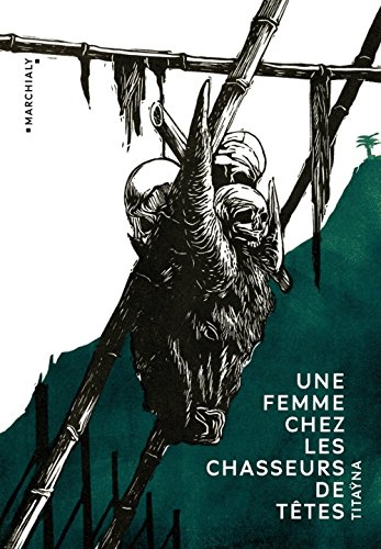 Une femme chez les chasseurs de têtes: et autres reportages ; suivi de Mes mémoires de reporter