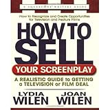 How to Sell Your Screenplay: A Realistic Guide to Getting a Television or Film Deal (Square One Writ by Lydia Wilen, Joan Wilen