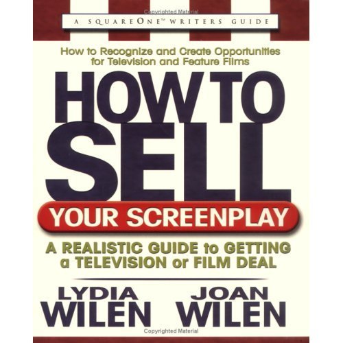 How to Sell Your Screenplay: A Realistic Guide to Getting a Television or Film Deal (Square One Writ by Lydia Wilen