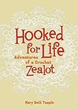 Hooked for Life: Adventures of a Crochet Zealot by