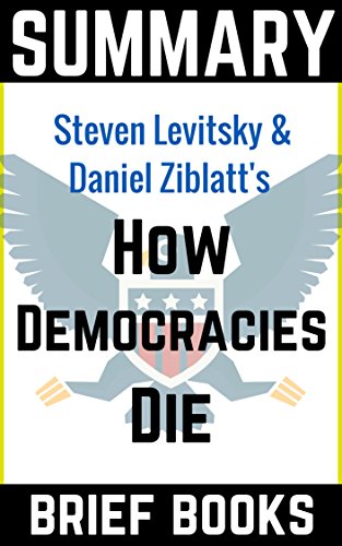 Summary of Steven Levitsky and Daniel Ziblatt's How Democracies Die