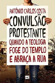 Livro Convulsão protestante: Quando a teologia foge do templo e abraça a rua