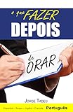 O que fazer DEPOIS de Orar (O que fazer Antes & o que fazer DEPOIS de Orar Livro 2) (Portuguese Edition)