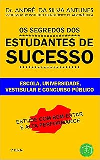 Os Segredos dos Estudantes de Sucesso: Escola, Universidade, Vestibular e Concurso Público