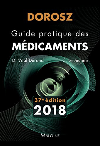 Dorosz Guide Pratique Des Medicaments 2018 (French Edition) by D. Vital Durand, C. Le Jeunne
