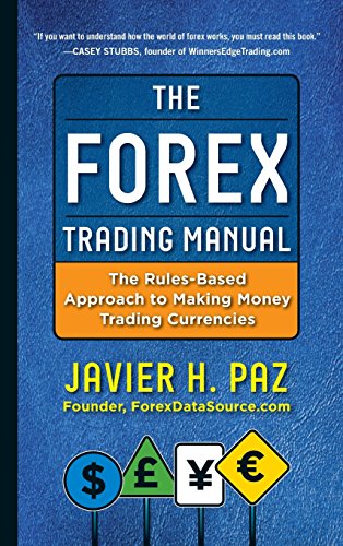 The Forex Trading Manual:  The Rules-Based Approach to Making Money Trading Currencies