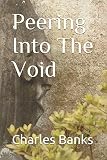 Peering Into The Void by Mr. Charles Banks