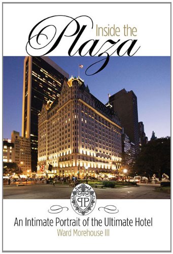 Inside the Plaza: An Intimate Portrait of the Ultimate Hotel, Revised and Updated