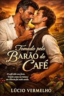 Livro Tomado pelo Barão do Café: O café dele era forte. O jeito como me tomou em silêncio foi mais ainda