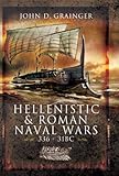 Hellenistic and Roman Naval Wars, 336 BC-31 BC by John D. Grainger