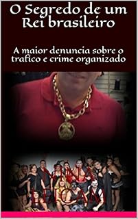 Livro O Segredo de um Rei brasileiro: A maior denuncia sobre o trafico e crime organizado
