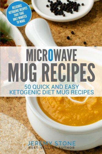 Microwave Mug Recipes: 50 Quick and Easy Ketogenic Diet Mug Recipes - Delicious