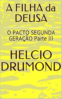 Livro A FILHA da DEUSA : O PACTO SEGUNDA GERAÇÂO Parte III