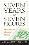 Seven Years to Seven Figures: The Fast-Track Plan to Becoming a Millionaire (Agora Series)