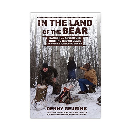 In the Land of the Bear: Danger and Adventure Hunting Brown Bears in Russia's Forbidding Siberia