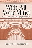 Cover of With All Your Mind: A Christian Philosophy of Education