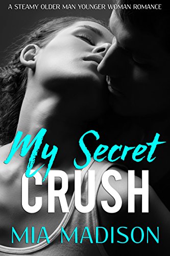 My Secret Crush: A Steamy Older Man Younger Woman Romance