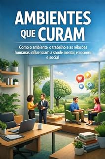 Livro Ambiente que cura: Uma jornada através de espaços de cura e seu impacto no bem-estar.