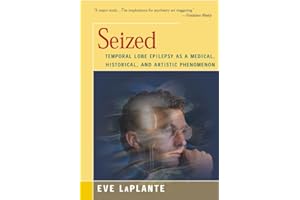 Seized: Temporal Lobe Epilepsy as a Medical, Historical, and Artistic Phenomenon