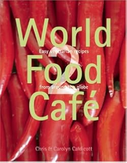 World Food Cafe 2: Easy Vegetarian Recipes from Around the Globe