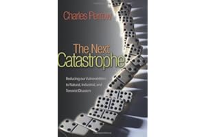 The Next Catastrophe: Reducing Our Vulnerabilities to Natural, Industrial, and Terrorist Disasters