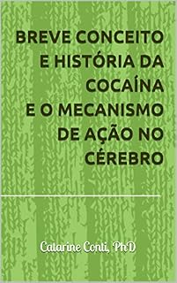 Livro BREVE CONCEITO E HISTÓRIA DA COCAÍNA E O MECANISMO DE AÇÃO NO CÉREBRO