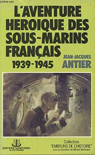 L'aventure héroique des sous marins français 1939-1945 by (Paperback)