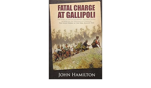 Fatal Charge At Gallipoli The Story Of One Of The Bravest - 