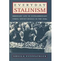 Everyday Stalinism: Ordinary Life in Extraordinary Times: Soviet Russia in the 1930s