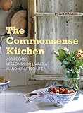 The Commonsense Kitchen: 500 Recipes Plus Lessons for a Hand-Crafted Life