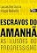 Livro Escravos do Amanhã: As Ilusões do Progressismo