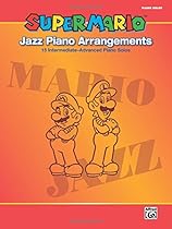 Super Mario Jazz Piano Arrangements: 15 Intermediate-Advanced Piano Solos Super Mario Jazz Piano Arrangements: 15 Intermediate-Advanced Piano Solos